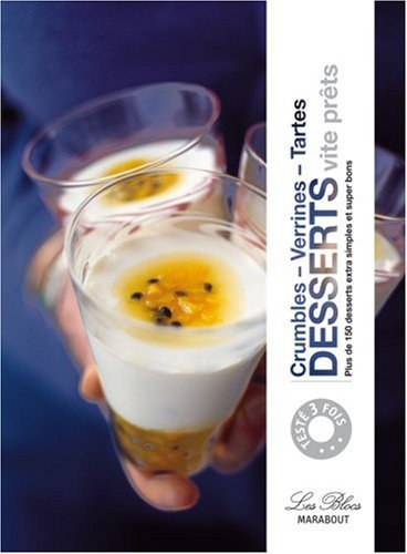 Desserts vite prêts : crumbles, verrines, tartes : plus de 150 desserts extra-simples et super-bons