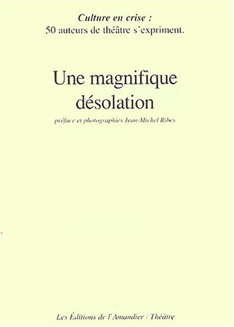 Une magnifique désolation : culture en crise : 50 auteurs de théâtre s'expriment