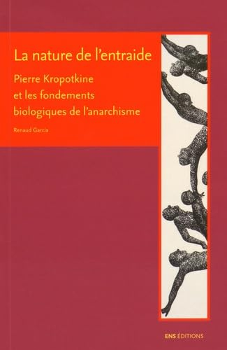 La nature de l'entraide : Pierre Kropotkine et les fondements biologiques de l'anarchisme