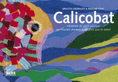 Calicobat : l'histoire du petit poisson qui voulait devenir aussi gros que le soleil