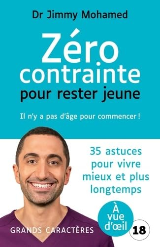 Zéro contrainte pour rester jeune : il n'y a pas d'âge pour commencer ! : 35 astuces pour vivre mieu