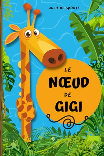 Le N?ud de Gigi: Une histoire farfelue de solidarité entre animaux pour les jeunes enfants