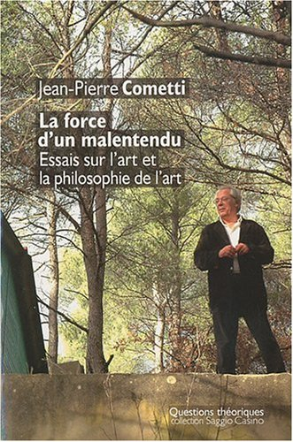 La force d'un malentendu : essais sur l'art et la philosophie de l'art