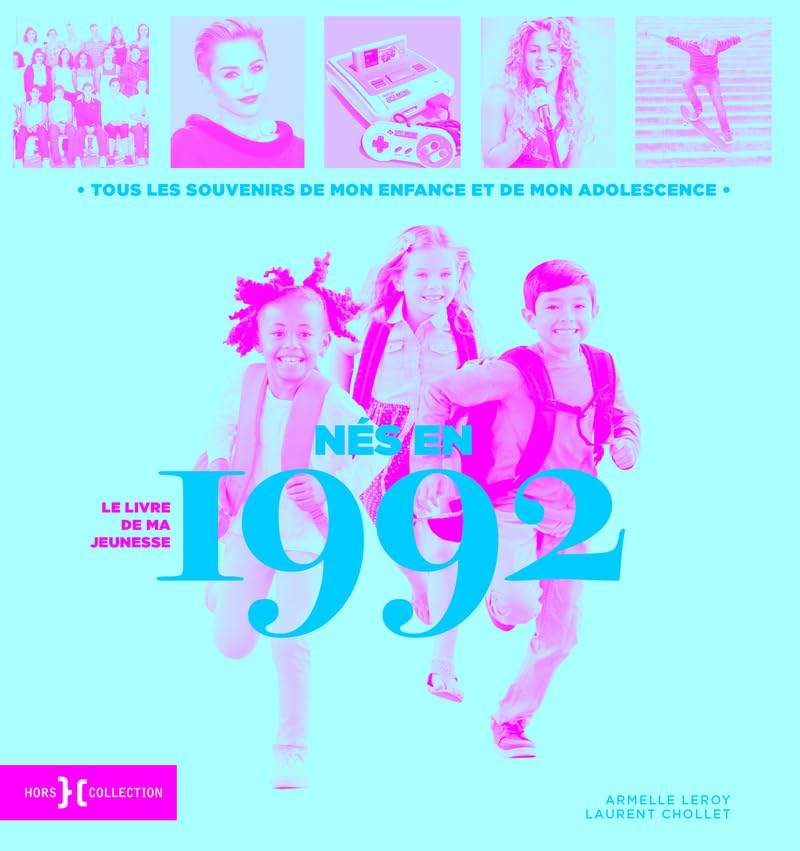 Nés en 1992 : le livre de ma jeunesse : tous les souvenirs de mon enfance et de mon adolescence