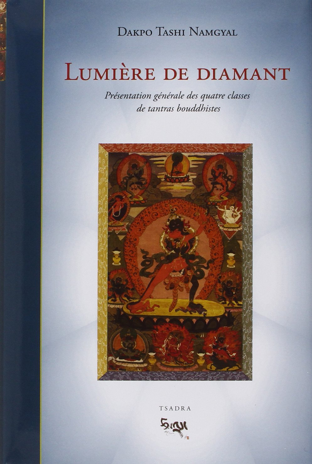 Lumière de diamant : présentation générale des quatre classes de tantras bouddhistes : les lumineux 