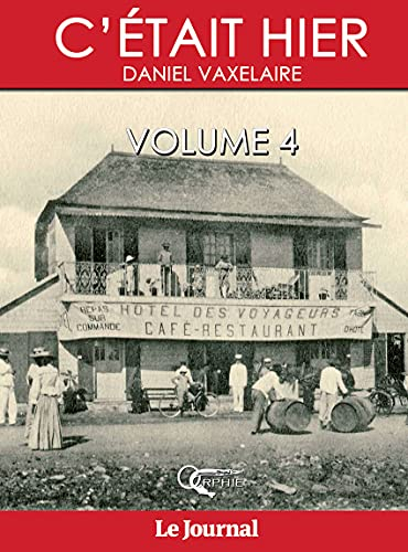 C'était hier : d'après la série dominicale publiée dans le Journal de l'île de La Réunion. Vol. 4. C