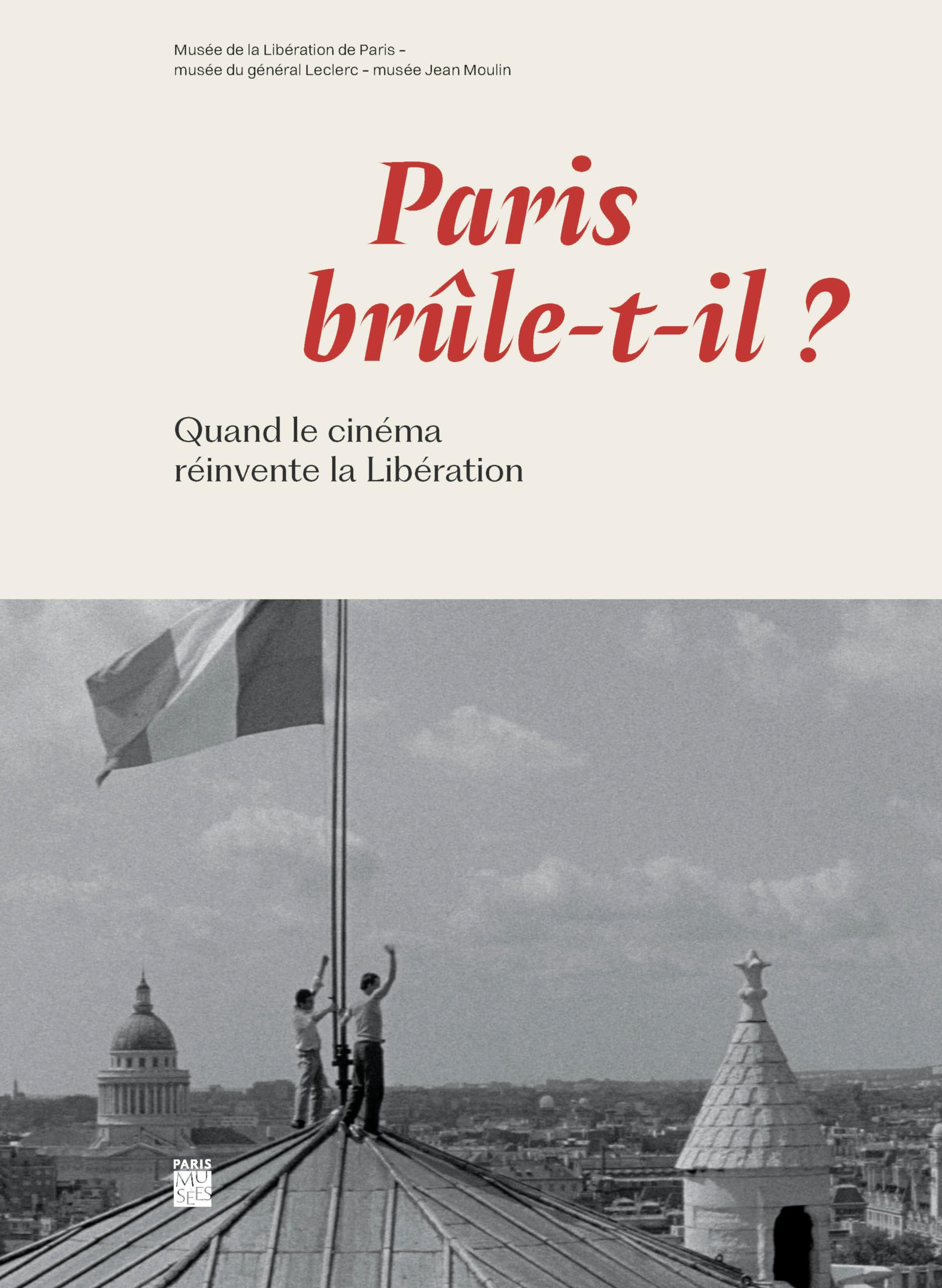 Paris brûle-t-il ? : quand le cinéma réinvente la Libération