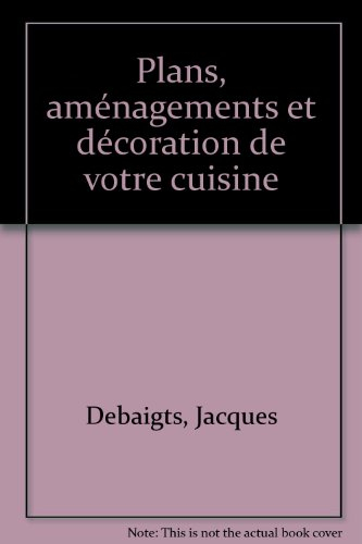 Plans, aménagements et décoration de votre cuisine