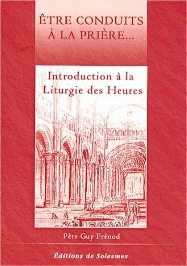 Etre conduits à la prière - Introduction à la Liturgie des Heures
