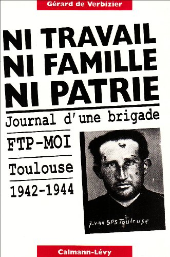 Ni travail ni famille ni patrie : journal de la 35e brigade FTP-MOI, 1942-1944