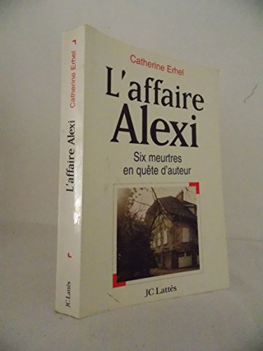 L'affaire Alexi : six meurtres en quête d'auteur