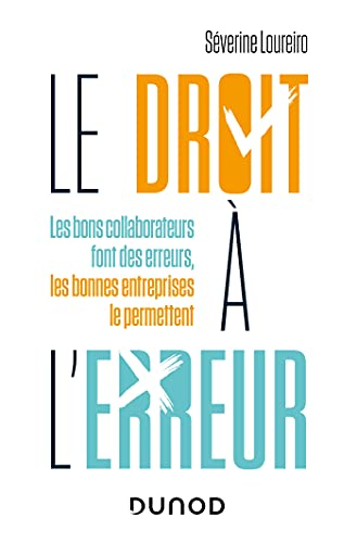 Le droit à l'erreur : les bons collaborateurs font des erreurs, les bonnes entreprises le permettent