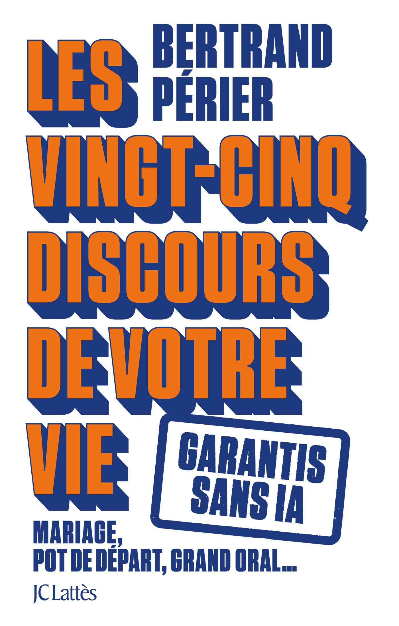 Les 25 discours de votre vie: Garantis sans IA