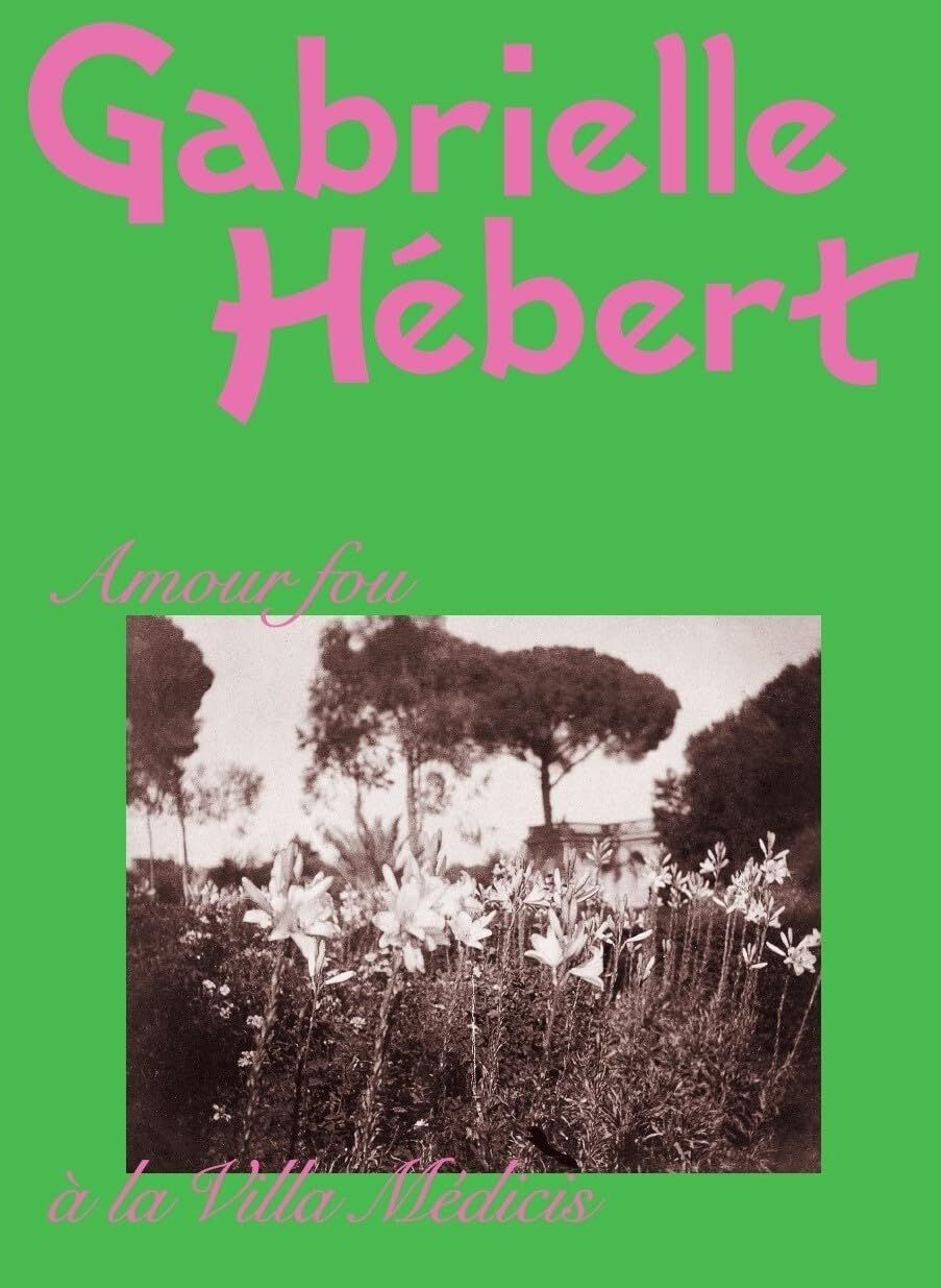 Gabrielle Hébert : amour fou à la Villa Médicis