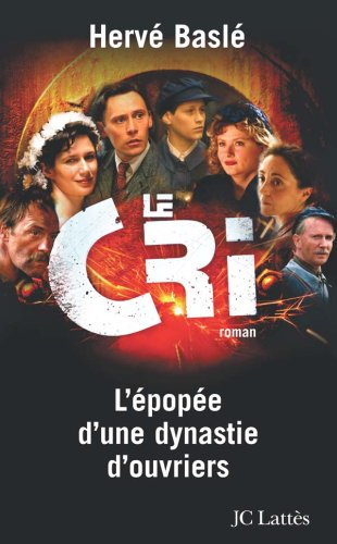 Le cri : l'épopée d'une dynastie d'ouvriers