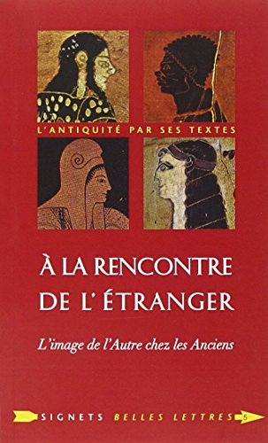 A la rencontre de l'étranger : l'image de l'autre chez les Anciens