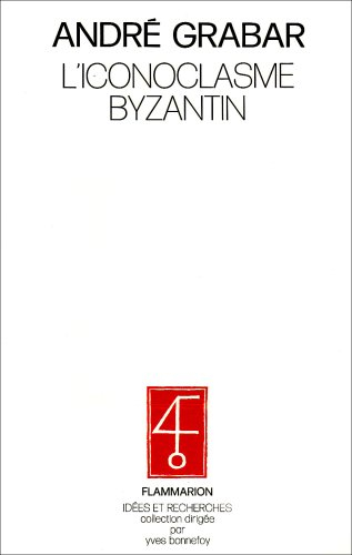 L'Iconoclaste byzantin : le dossier archéologique