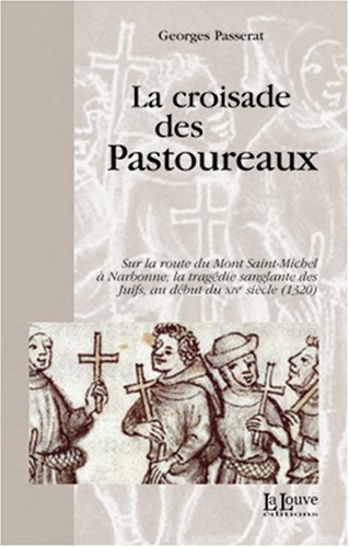 La croisade des pastoureaux : sur la route du Mont-Saint-Michel à Narbonne, la tragédie sanglante de