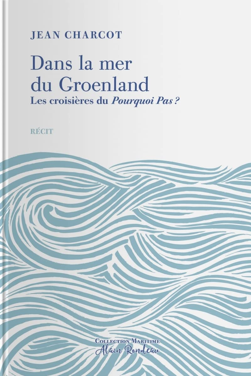 Dans la mer du Groenland : les croisières du Pourquoi Pas ? : complété par une notice biographique d