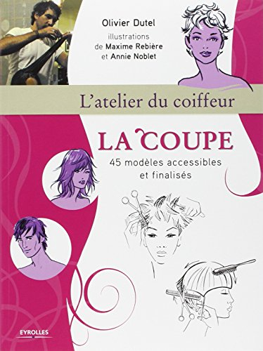 La coupe : l'atelier du coiffeur : 45 modèles accessibles et finalisés