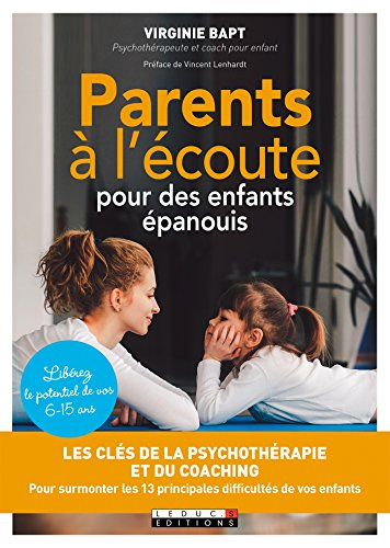 Parents à l'écoute pour des enfants épanouis : les clés de la psychothérapie et du coaching pour sur