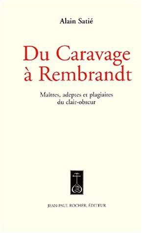 Du Caravage à Rembrandt : maîtres, adeptes et plagiaires du clair-obscur : arguments explicites à l'