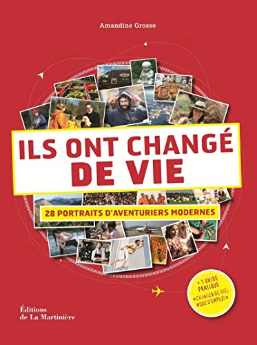 Ils ont changé de vie : 28 portraits d'aventuriers modernes