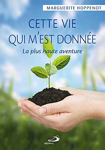 Cette vie qui m'est donnée : la plus haute aventure
