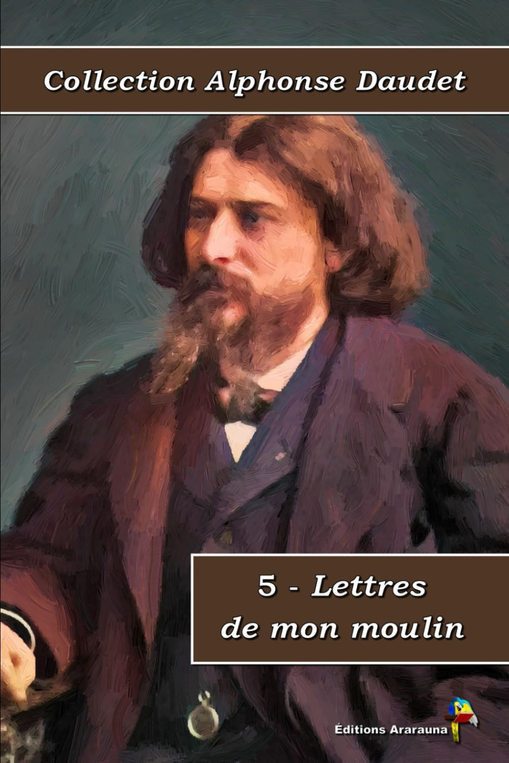 5 - Lettres de mon moulin - Collection Alphonse Daudet - Éditions Ararauna: Texte intégral