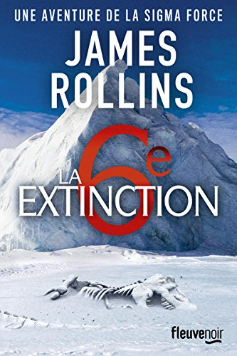 Une aventure de la Sigma Force. La 6e extinction