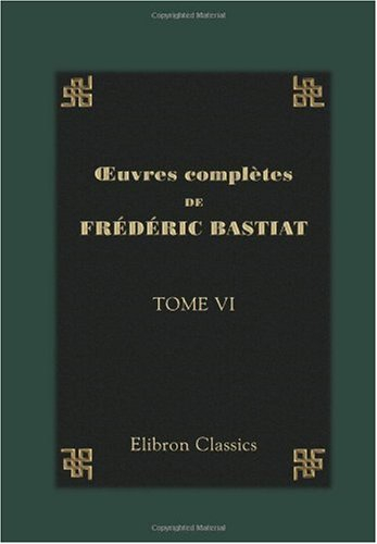 oeuvres complètes de frédéric bastiat: tome 6. harmonies économiques
