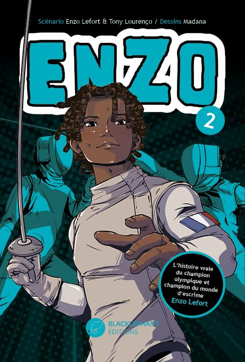 Enzo : l'histoire vraie du champion olympique et champion du monde d'escrime Enzo Lefort. Vol. 2