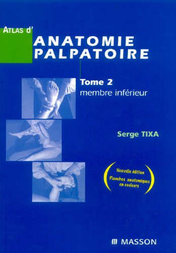 Atlas d'anatomie palpatoire. Vol. 2. Membre inférieur : investigation manuelle de surface