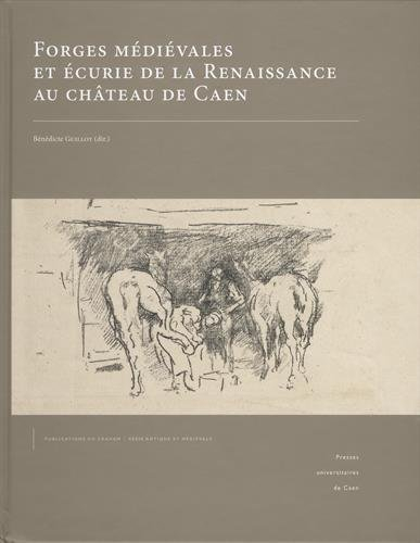 Forges médiévales et écurie de la Renaissance au château de Caen