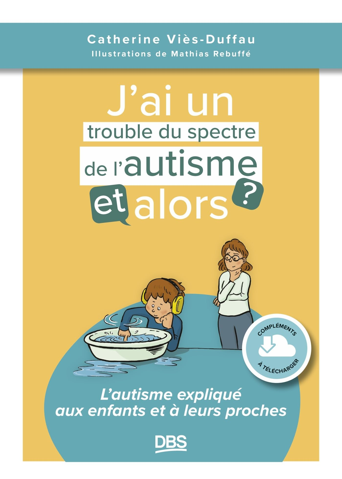 J'ai un trouble du spectre de l'autisme, et alors ? : l'autisme expliqué aux enfants et à leurs proc