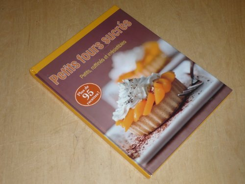 petits fours sucres petits, raffinés & irrésistibles / naumann & gobel / plus de 95 recettes!