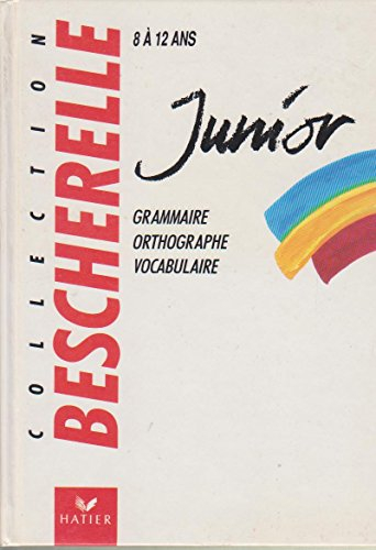 bescherelle junior : grammaire, orthographe vocabulaire