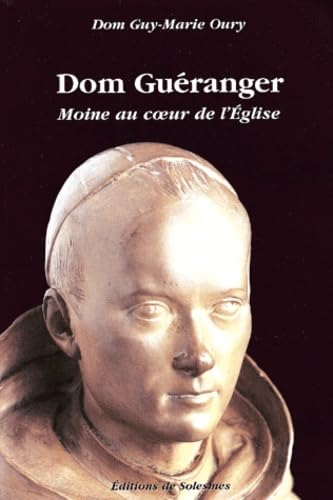 Dom Guéranger : moine au coeur de l'Eglise, 1805-1875
