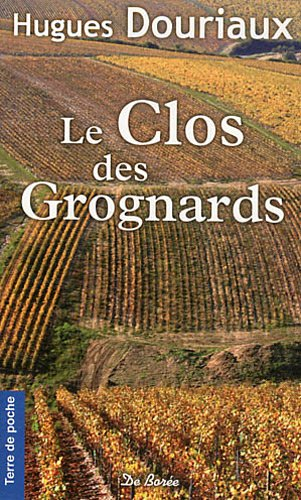 Les gens de la Paulée. Vol. 4. Le Clos des Grognards