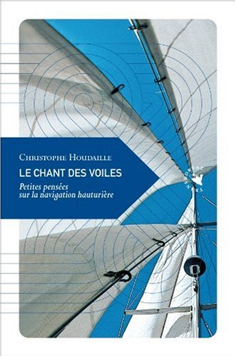 Le chant des voiles : petites pensées sur la navigation hauturière