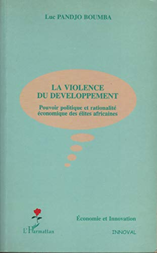 La violence du développement : pouvoir politique et rationalité économique des élites africaines