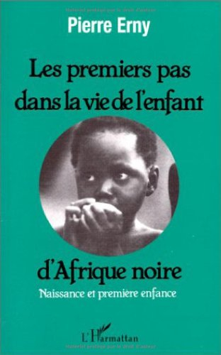 Les Premiers pas dans la vie de l'enfant d'Afrique noire : naissance et première enfance