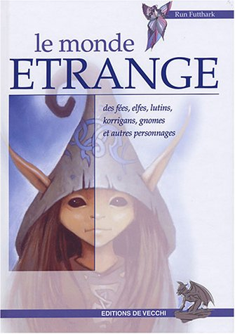Le monde étrange des fées, elfes, lutins, korrigans, gnomes et autres personnages