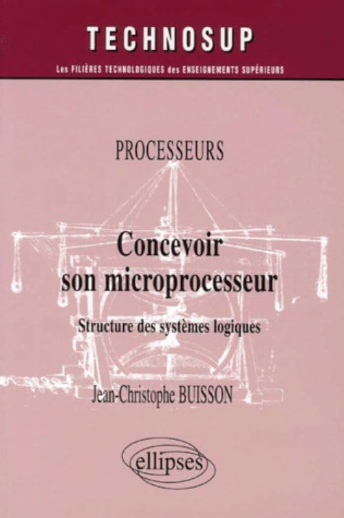 Concevoir son microprocesseur : structure des systèmes logiques