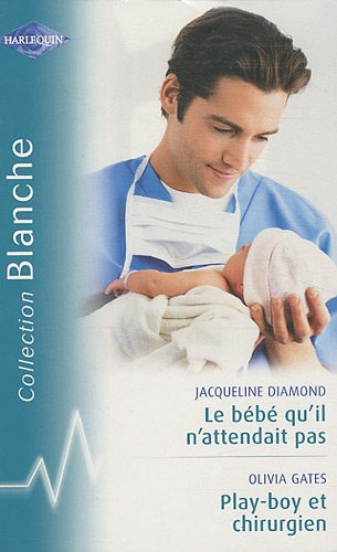 Le bébé qu'il n'attendait pas. Play-boy et chirurgien