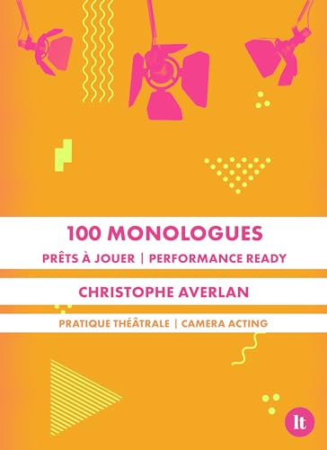 100 monologues : prêts à jouer : pratique théâtrale. 100 monologues : performance ready : acting for