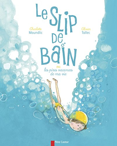 Le slip de bain ou Les pires vacances de ma vie