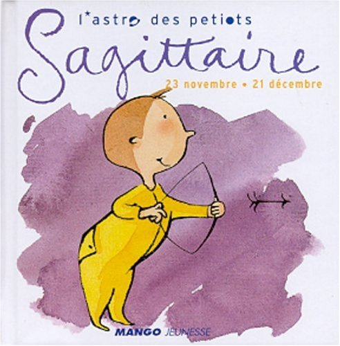L'astro des petiots. Sagittaire : 23 novembre-21 décembre
