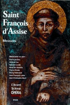 Avant-scène opéra (L'), n° 223. Saint François d'Assise : scènes franciscaines en trois actes et hui