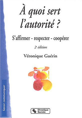 A quoi sert l'autorité ? : s'affirmer, respecter, coopérer